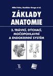 Základy anatomie. 3. Trávicí, dýchací, močopohlavní a endokrinní systém